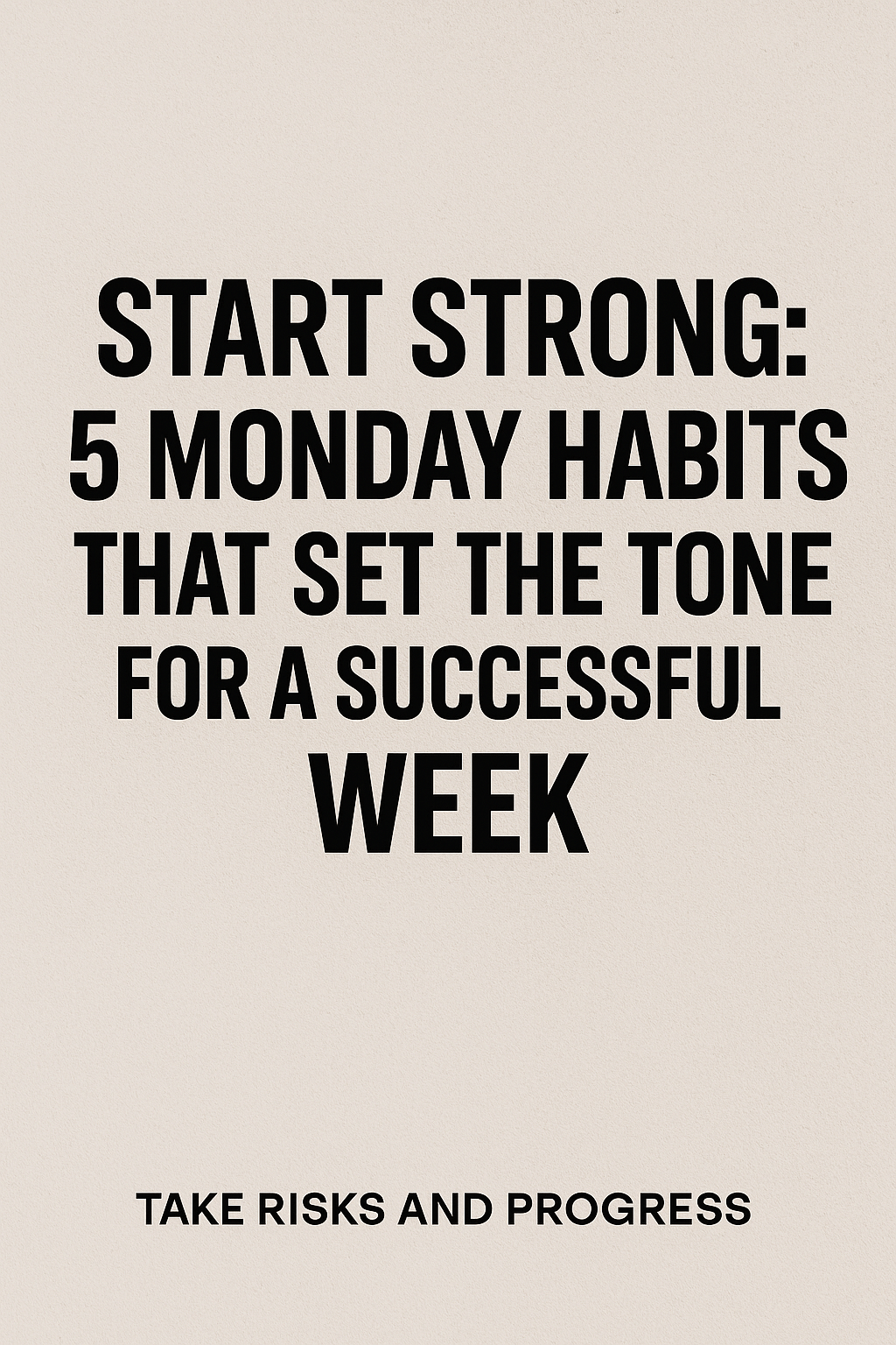 Start Strong: 5 Monday Habits That Set the Tone for a Successful Week