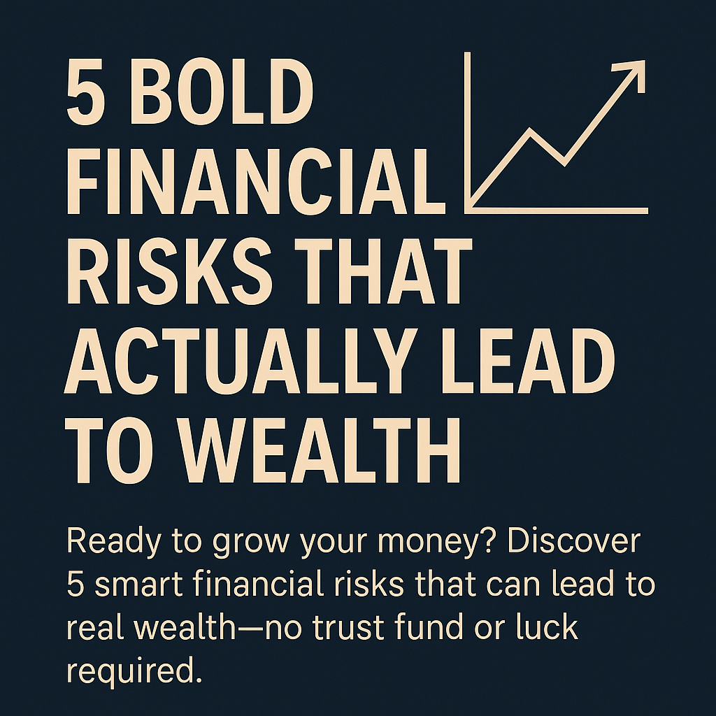 Graphic promoting 5 bold financial risks leading to wealth with a growth arrow and investment message.